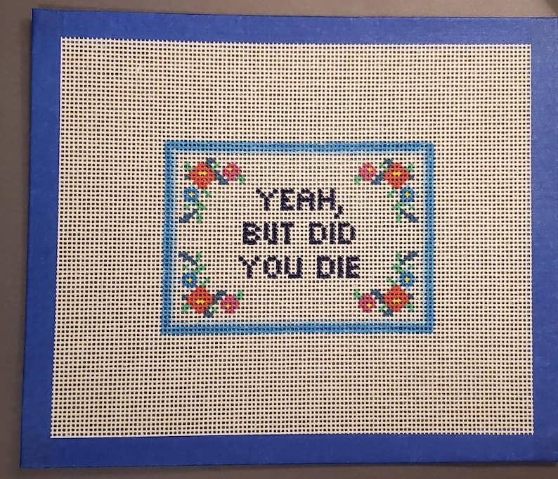 Subversive Yeah But Did You Die Needlepoint Canvas